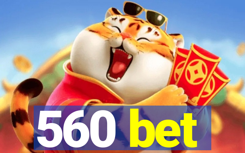 560 bet