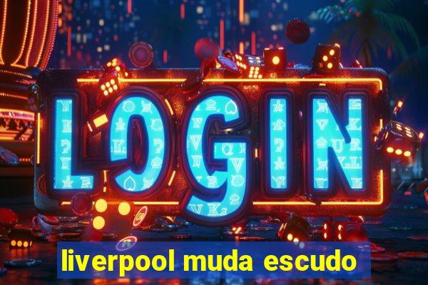 liverpool muda escudo