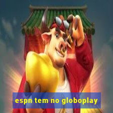 espn tem no globoplay