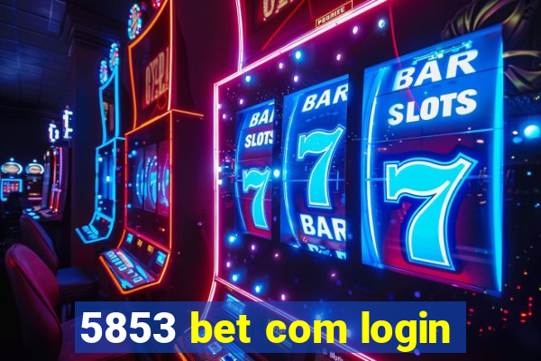 5853 bet com login