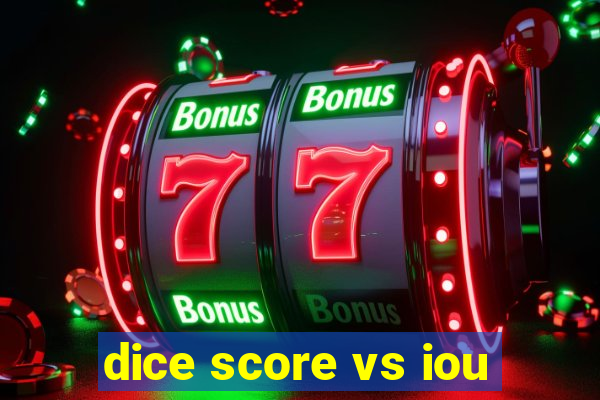 dice score vs iou