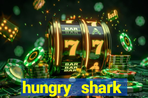 hungry shark evolution dinheiro infinito 2024