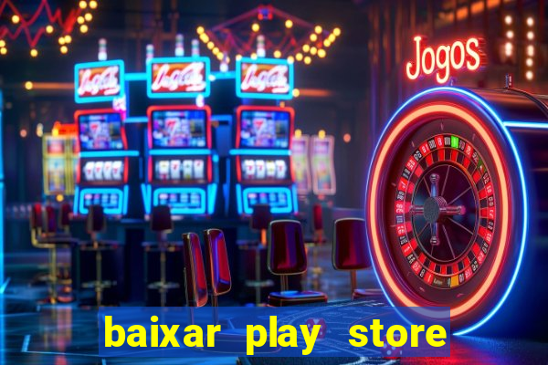 baixar play store para pc baixaki