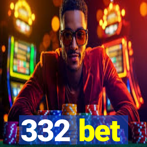 332 bet