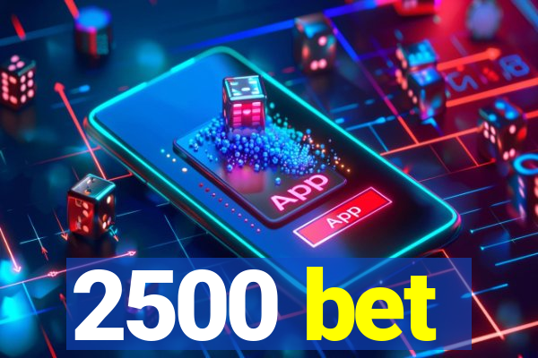 2500 bet