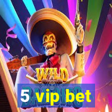 5 vip bet