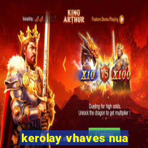 kerolay vhaves nua