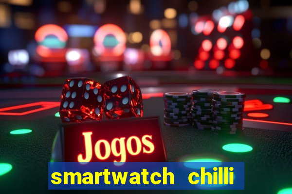 smartwatch chilli beans vale a pena smartwatch chilli beans