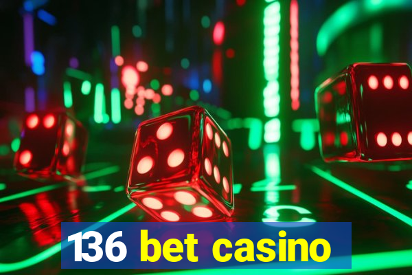 136 bet casino