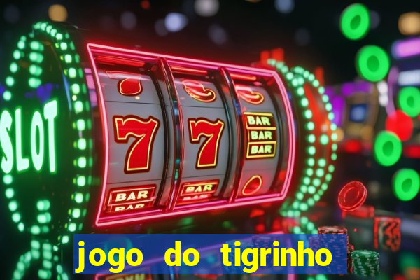 jogo do tigrinho grátis sem depósito