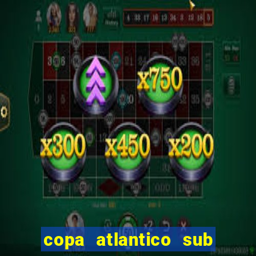 copa atlantico sub 19 tabela