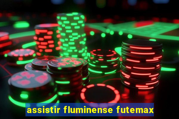 assistir fluminense futemax