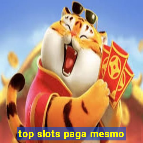 top slots paga mesmo