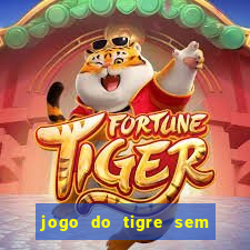 jogo do tigre sem deposito minimo