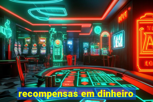 recompensas em dinheiro