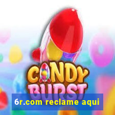 6r.com reclame aqui