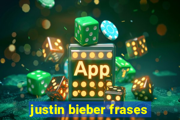 justin bieber frases