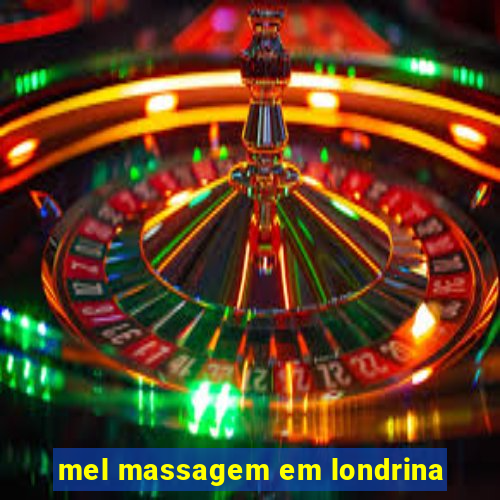 mel massagem em londrina