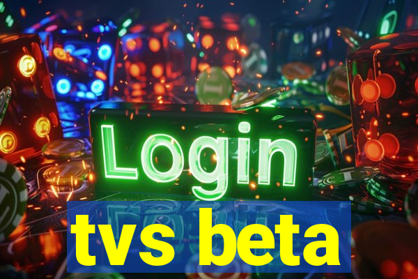 tvs beta