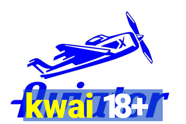 kwai 18+