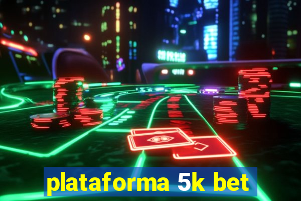 plataforma 5k bet