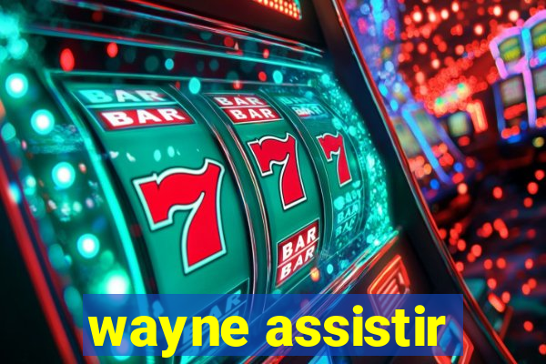 wayne assistir