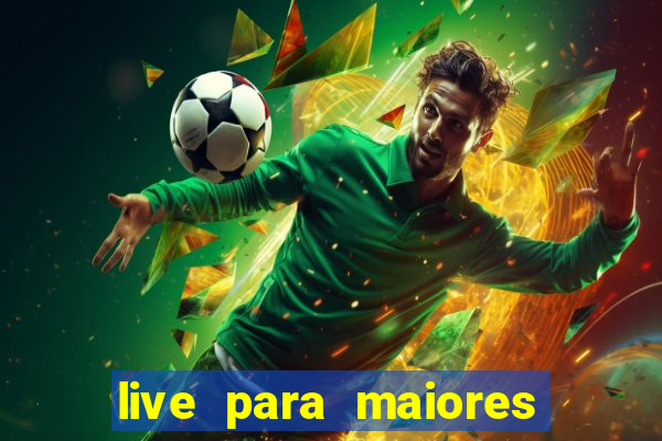 live para maiores de 18