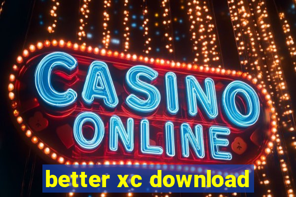 better xc download