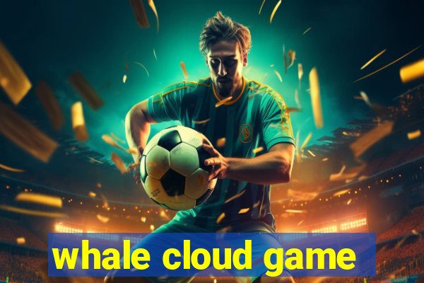 whale cloud game