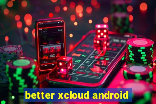 better xcloud android