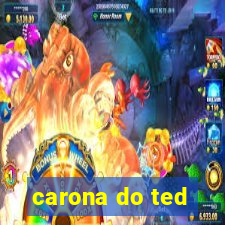 carona do ted