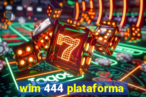 wim 444 plataforma