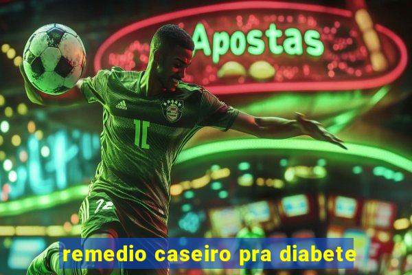 remedio caseiro pra diabete