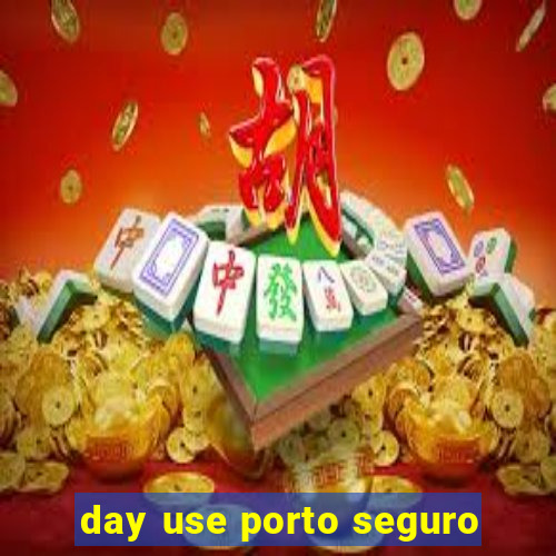 day use porto seguro