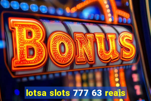 lotsa slots 777 63 reais