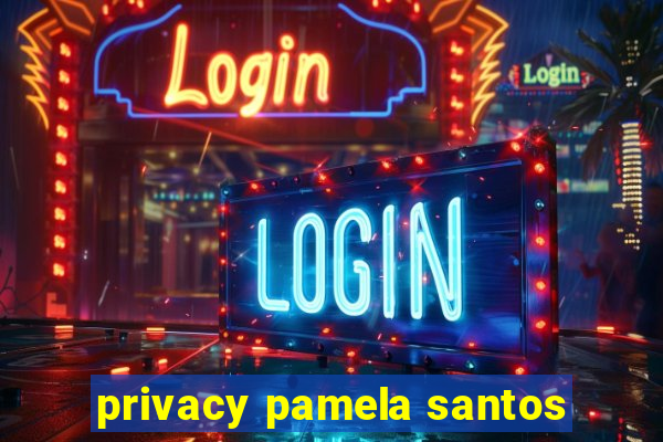 privacy pamela santos