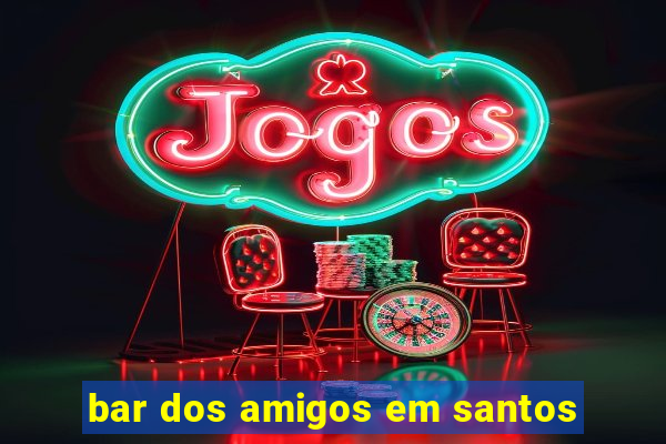 bar dos amigos em santos