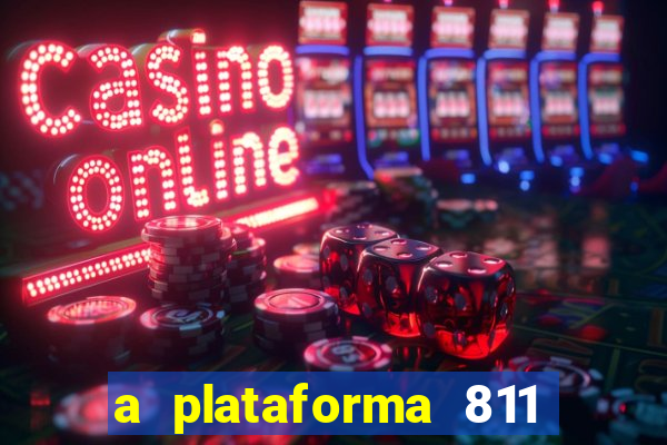 a plataforma 811 bet é confiável