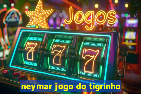 neymar jogo do tigrinho