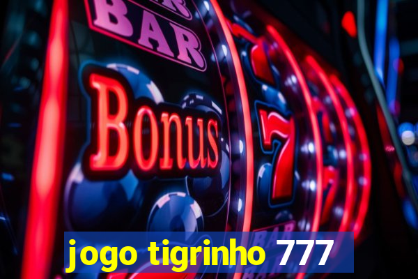 jogo tigrinho 777