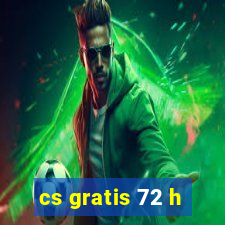 cs gratis 72 h