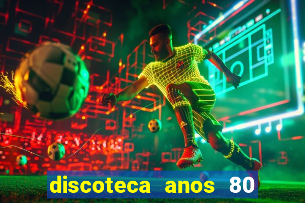 discoteca anos 80 internacional sua