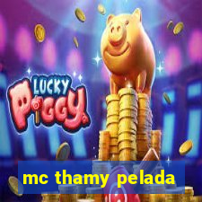 mc thamy pelada