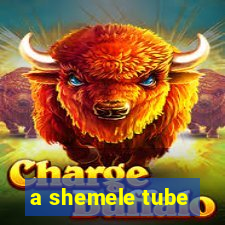 a shemele tube