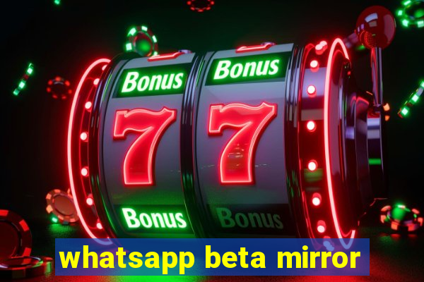 whatsapp beta mirror