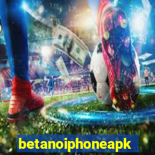 betanoiphoneapk