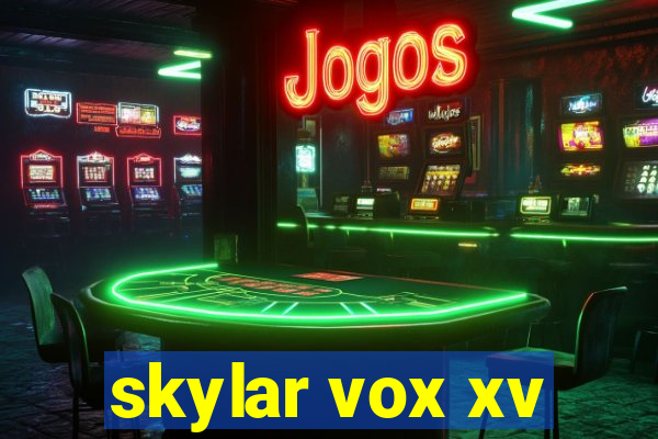 skylar vox xv