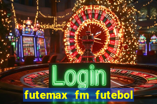 futemax fm futebol ao vivo