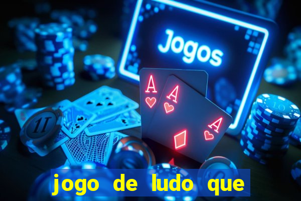 jogo de ludo que ganha dinheiro