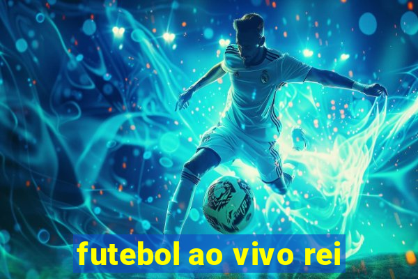 futebol ao vivo rei